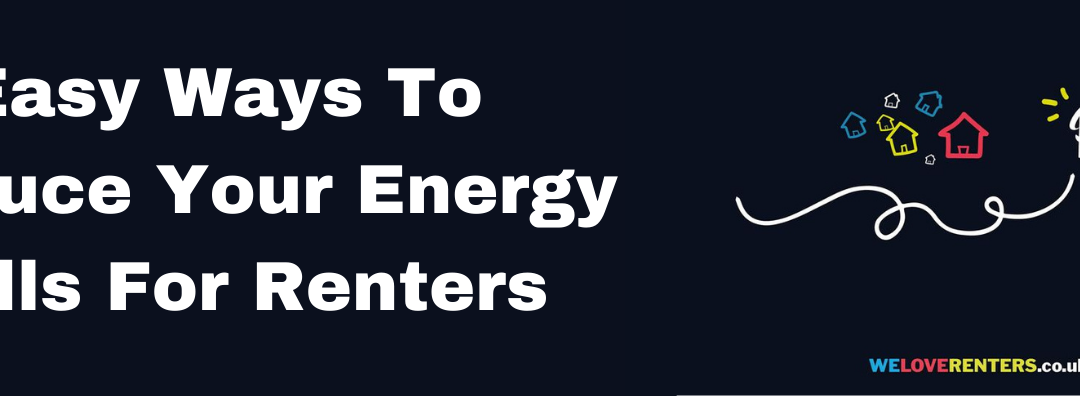 Easy Ways To Reduce Your Energy Bills For Renters